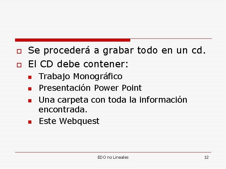 o o Se procederá a grabar todo en un cd. El CD debe contener: