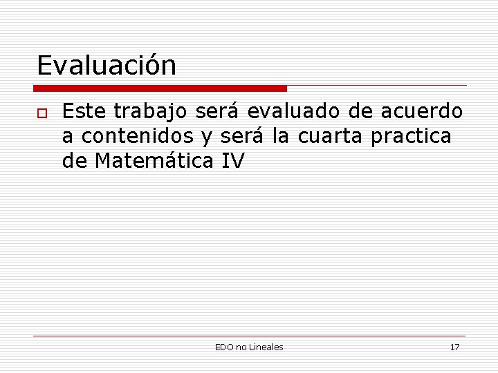 Evaluación o Este trabajo será evaluado de acuerdo a contenidos y será la cuarta