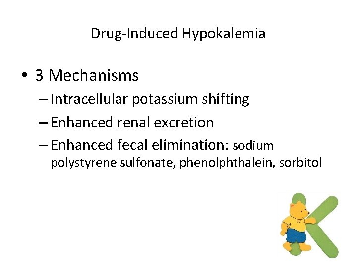 Drug-Induced Hypokalemia • 3 Mechanisms – Intracellular potassium shifting – Enhanced renal excretion –