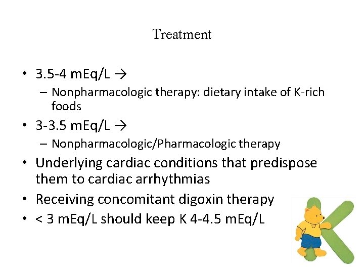 Treatment • 3. 5 -4 m. Eq/L → – Nonpharmacologic therapy: dietary intake of