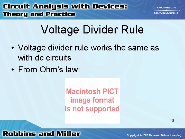 Voltage Divider Rule • Voltage divider rule works the same as with dc circuits