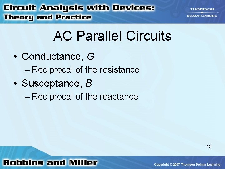 AC Parallel Circuits • Conductance, G – Reciprocal of the resistance • Susceptance, B