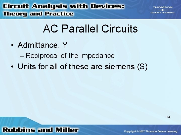 AC Parallel Circuits • Admittance, Y – Reciprocal of the impedance • Units for