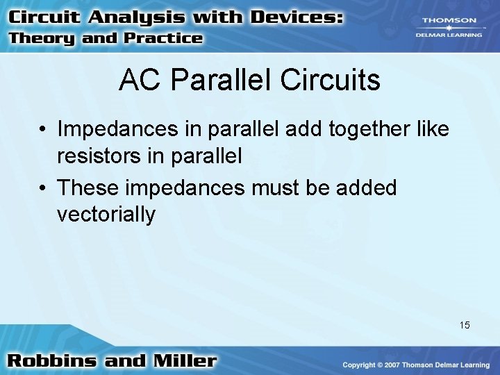 AC Parallel Circuits • Impedances in parallel add together like resistors in parallel •