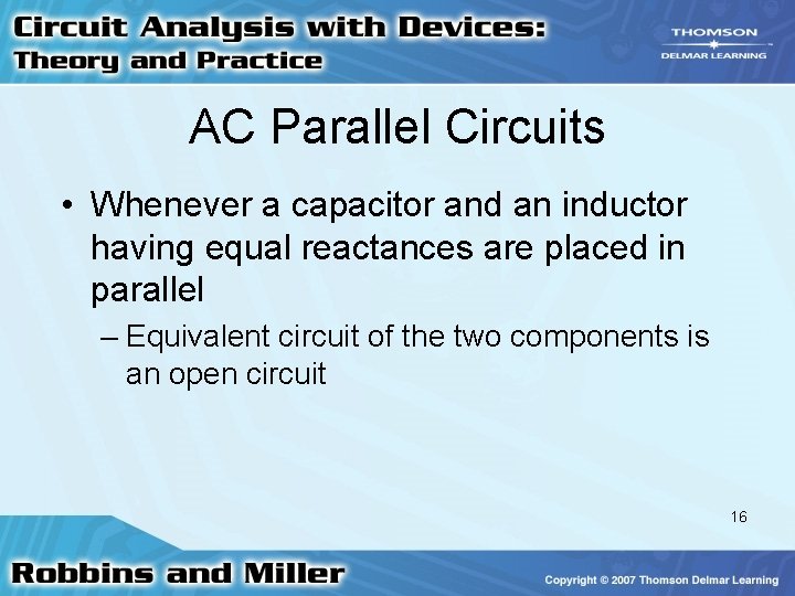 AC Parallel Circuits • Whenever a capacitor and an inductor having equal reactances are