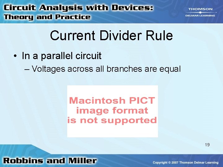 Current Divider Rule • In a parallel circuit – Voltages across all branches are