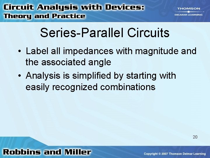 Series-Parallel Circuits • Label all impedances with magnitude and the associated angle • Analysis