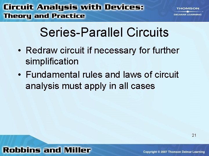 Series-Parallel Circuits • Redraw circuit if necessary for further simplification • Fundamental rules and