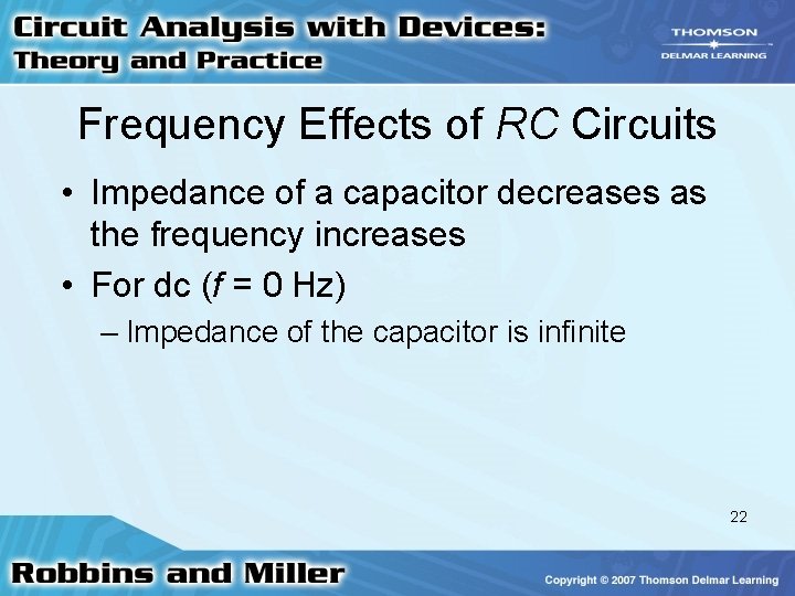 Frequency Effects of RC Circuits • Impedance of a capacitor decreases as the frequency