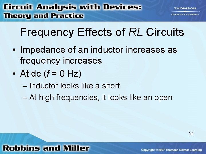 Frequency Effects of RL Circuits • Impedance of an inductor increases as frequency increases