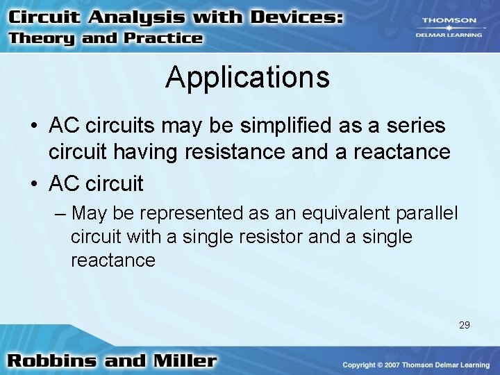Applications • AC circuits may be simplified as a series circuit having resistance and