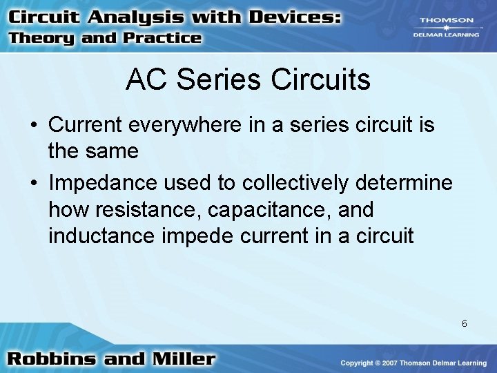 AC Series Circuits • Current everywhere in a series circuit is the same •