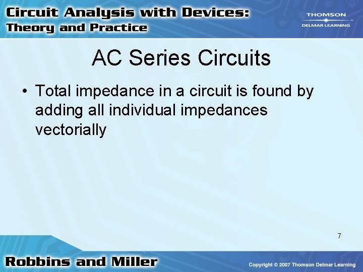 AC Series Circuits • Total impedance in a circuit is found by adding all