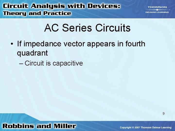 AC Series Circuits • If impedance vector appears in fourth quadrant – Circuit is