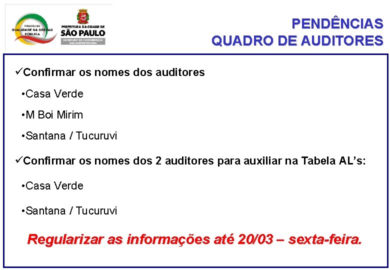 PENDÊNCIAS QUADRO DE AUDITORES üConfirmar os nomes dos auditores • Casa Verde • M