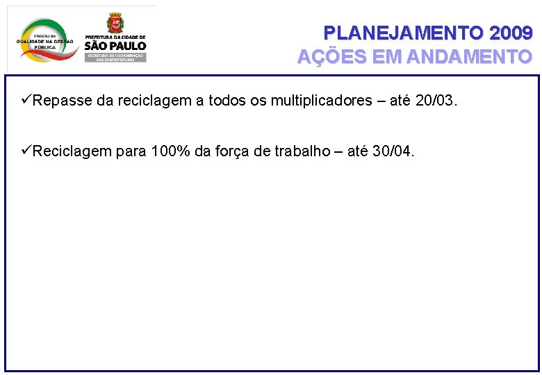 PLANEJAMENTO 2009 AÇÕES EM ANDAMENTO üRepasse da reciclagem a todos os multiplicadores – até