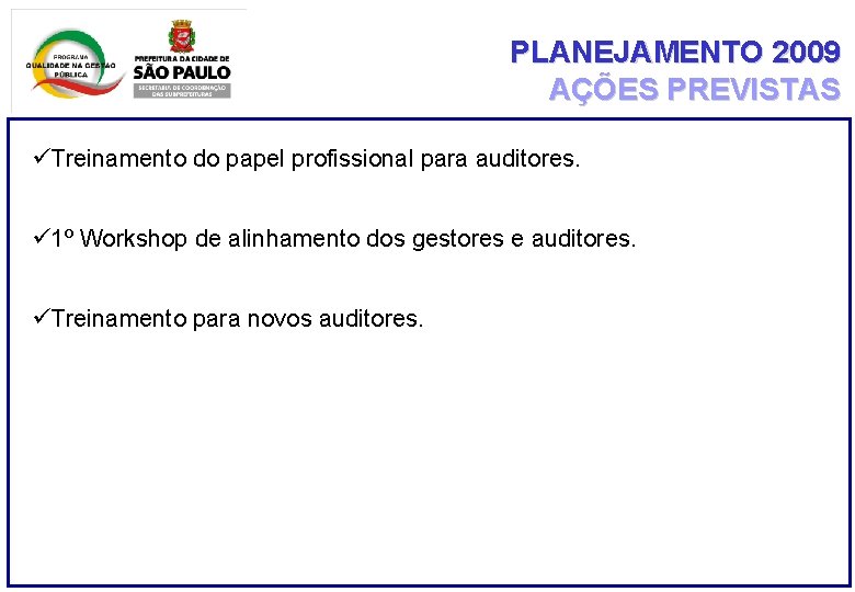 PLANEJAMENTO 2009 AÇÕES PREVISTAS üTreinamento do papel profissional para auditores. ü 1º Workshop de