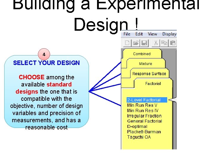 Building a Experimental Design ! 4 SELECT YOUR DESIGN CHOOSE among the available standard