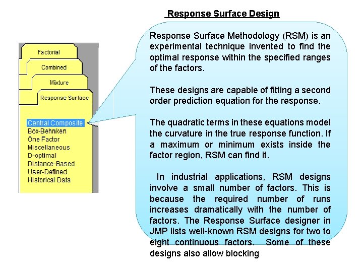 Response Surface Design Response Surface Methodology (RSM) is an experimental technique invented to find