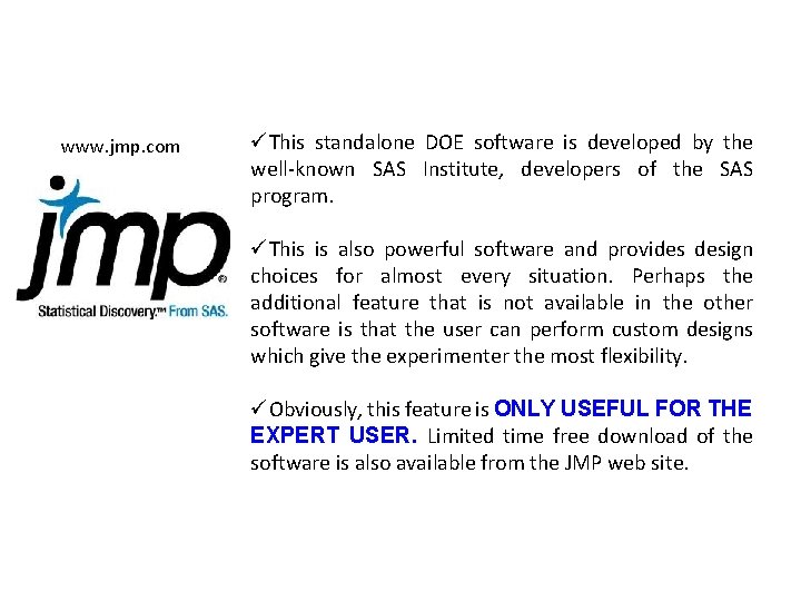 www. jmp. com üThis standalone DOE software is developed by the well-known SAS Institute,