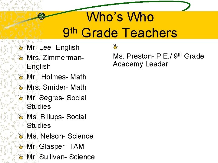 Who’s Who 9 th Grade Teachers Mr. Lee- English Mrs. Zimmerman. English Mr. Holmes-