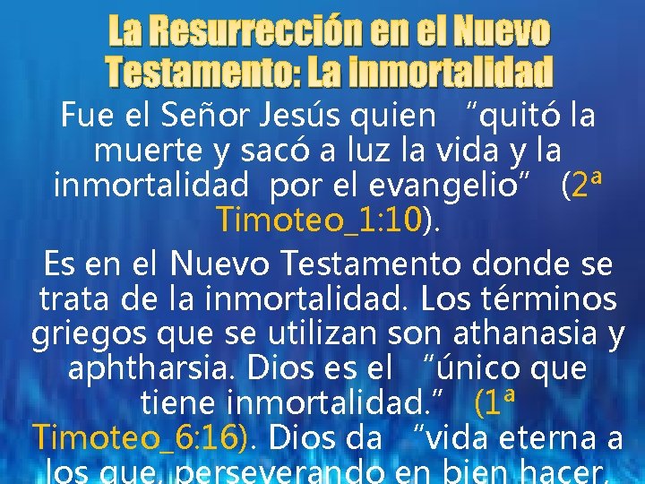 La Resurrección en el Nuevo Testamento: La inmortalidad Fue el Señor Jesús quien “quitó