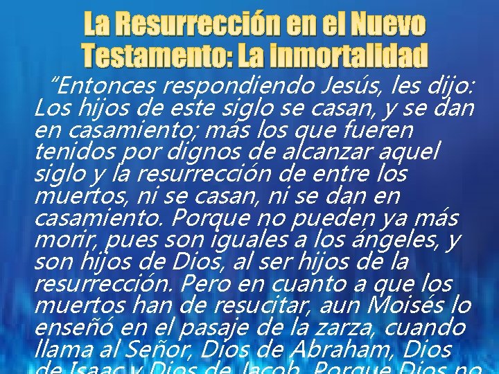 La Resurrección en el Nuevo Testamento: La inmortalidad “Entonces respondiendo Jesús, les dijo: Los