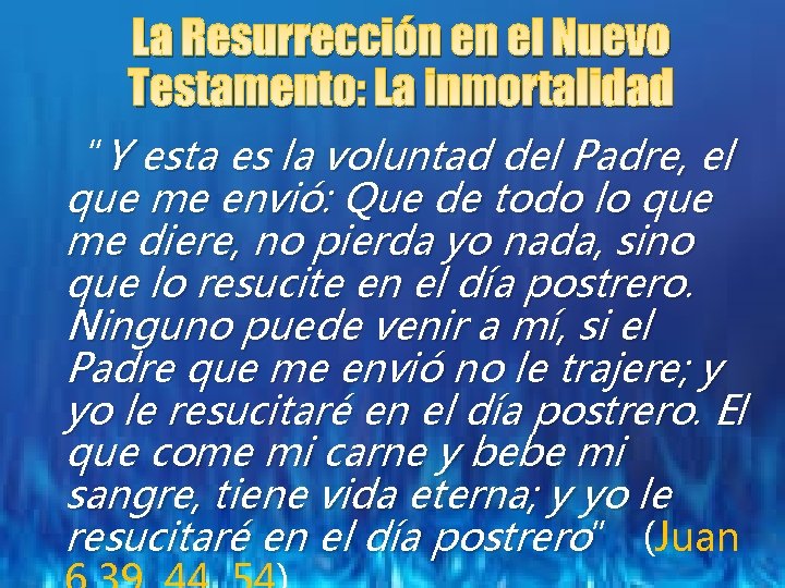 La Resurrección en el Nuevo Testamento: La inmortalidad “Y esta es la voluntad del