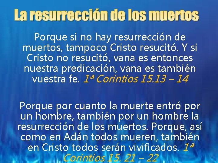 La resurrección de los muertos Porque si no hay resurrección de muertos, tampoco Cristo