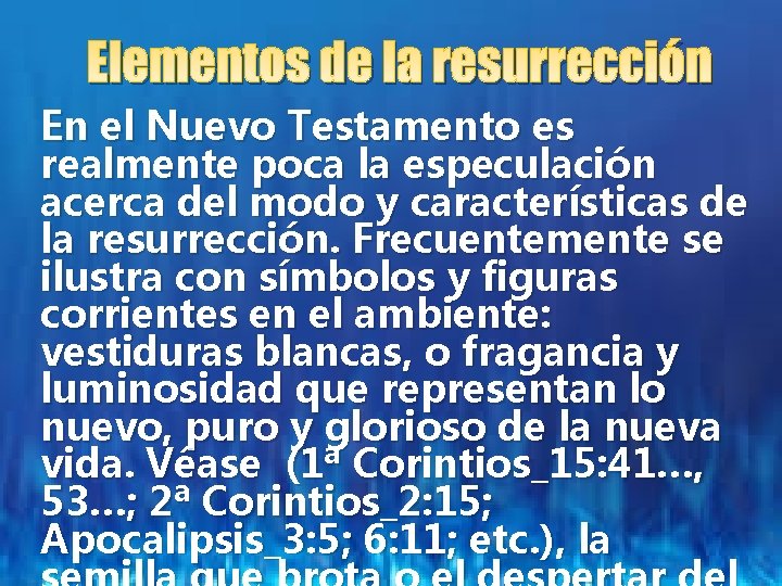 Elementos de la resurrección En el Nuevo Testamento es realmente poca la especulación acerca