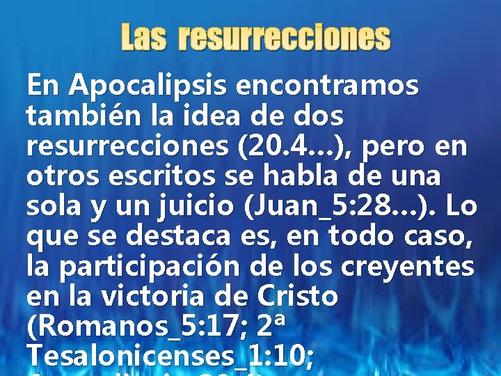 Las resurrecciones En Apocalipsis encontramos también la idea de dos resurrecciones (20. 4…), pero