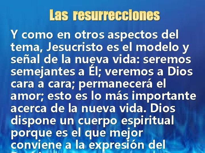 Las resurrecciones Y como en otros aspectos del tema, Jesucristo es el modelo y