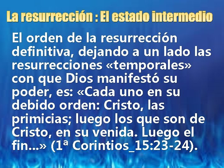 La resurrección : El estado intermedio El orden de la resurrección definitiva, dejando a