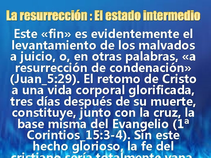 La resurrección : El estado intermedio Este «fin» es evidentemente el levantamiento de los