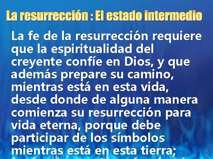 La resurrección : El estado intermedio La fe de la resurrección requiere que la