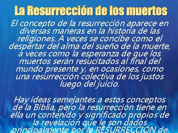 La Resurrección de los muertos El concepto de la resurrección aparece en diversas maneras