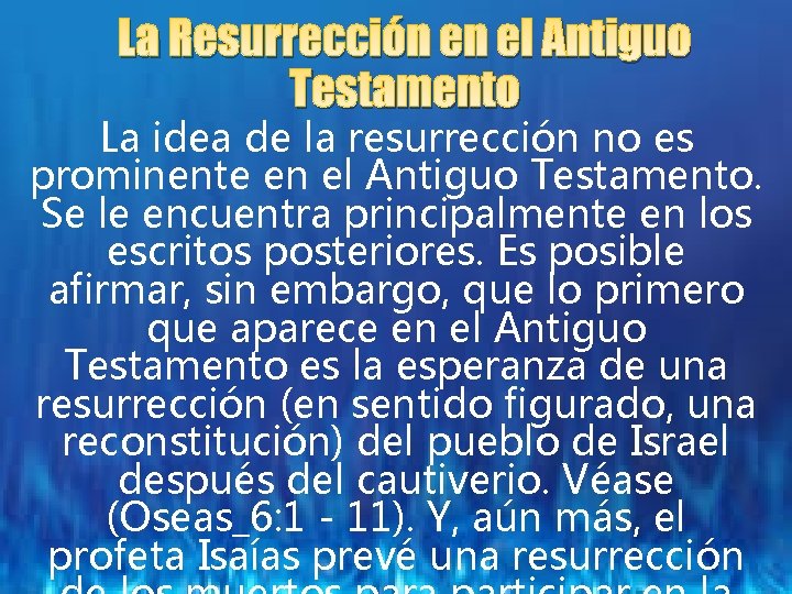 La Resurrección en el Antiguo Testamento La idea de la resurrección no es prominente