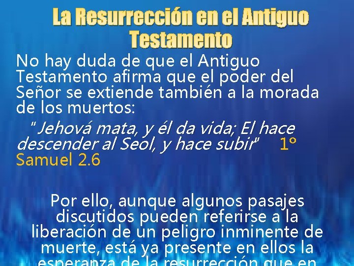 La Resurrección en el Antiguo Testamento No hay duda de que el Antiguo Testamento