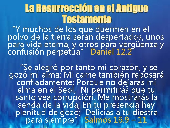 La Resurrección en el Antiguo Testamento “Y muchos de los que duermen en el