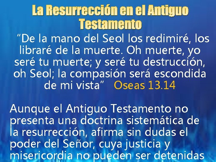 La Resurrección en el Antiguo Testamento “De la mano del Seol los redimiré, los