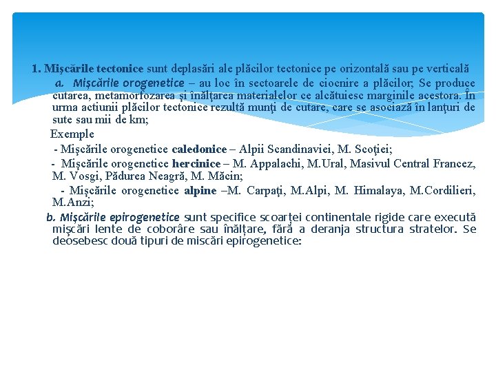 1. Mişcările tectonice sunt deplasări ale plăcilor tectonice pe orizontală sau pe verticală a.