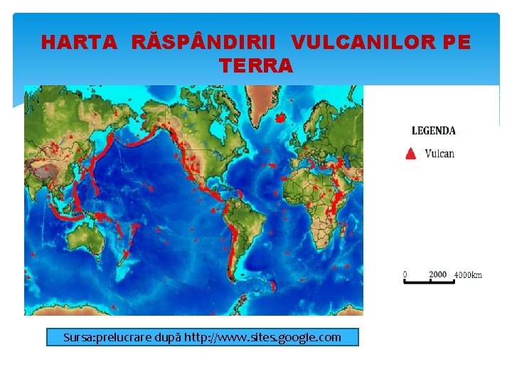 HARTA RĂSP NDIRII VULCANILOR PE TERRA Sursa: prelucrare după http: //www. sites. google. com