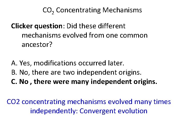CO 2 Concentrating Mechanisms Clicker question: Did these different mechanisms evolved from one common