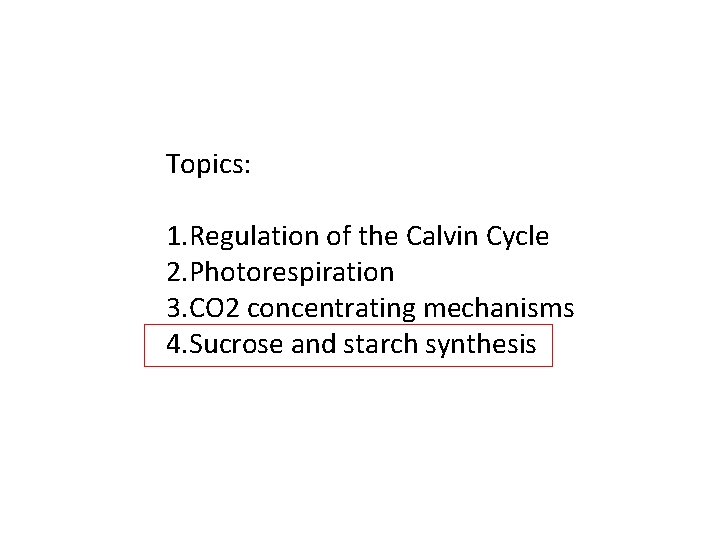 Topics: 1. Regulation of the Calvin Cycle 2. Photorespiration 3. CO 2 concentrating mechanisms