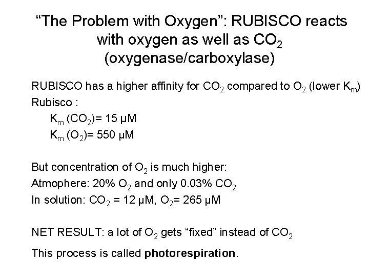 “The Problem with Oxygen”: RUBISCO reacts with oxygen as well as CO 2 (oxygenase/carboxylase)