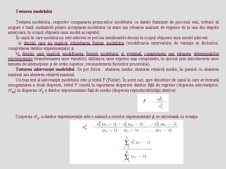 Testarea modelului Testarea modelului, respectiv compararea prezicerilor modelului cu datele furnizate de procesul real,