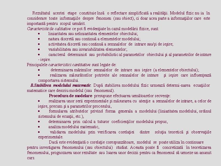  Rezultatul acestei etape constituie însă o reflectare simplificată a realităţii. Modelul fizic nu