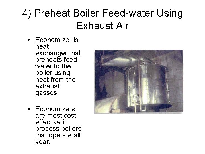 4) Preheat Boiler Feed-water Using Exhaust Air • Economizer is heat exchanger that preheats