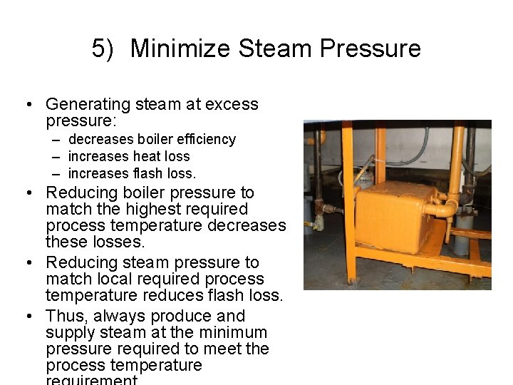 5) Minimize Steam Pressure • Generating steam at excess pressure: – decreases boiler efficiency