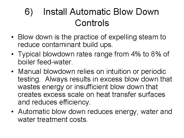 6) Install Automatic Blow Down Controls • Blow down is the practice of expelling